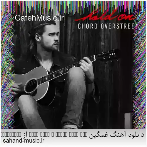 دانلود آهنگ غمگین Hold on, I still need you از Chord Overstreet