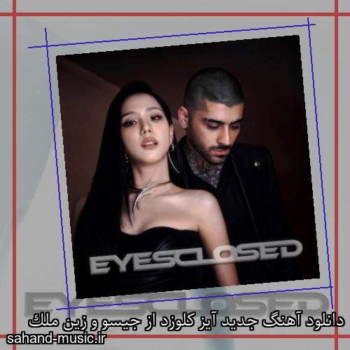 دانلود آهنگ جدید آیز کلوزد از جیسو و زین ملک