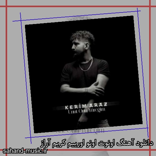 دانلود آهنگ اونوت اونو اورییم کریم آراز
